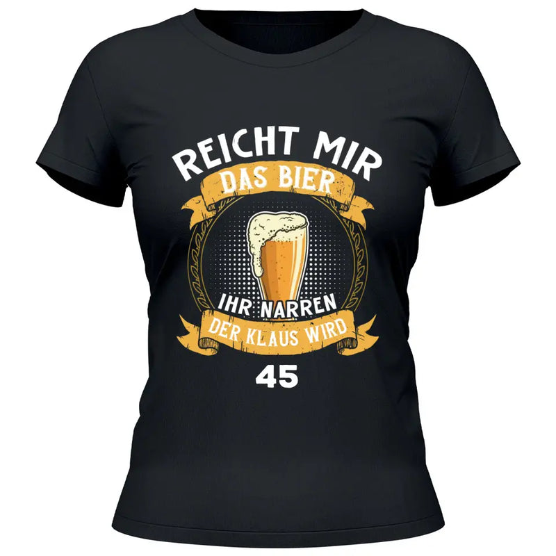 Reicht mir das Bier Geburtstag - Personalisierbares T-Shirt