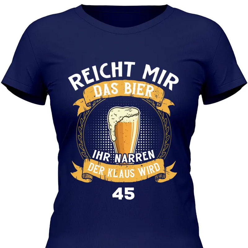 Reicht mir das Bier Geburtstag - Personalisierbares T-Shirt