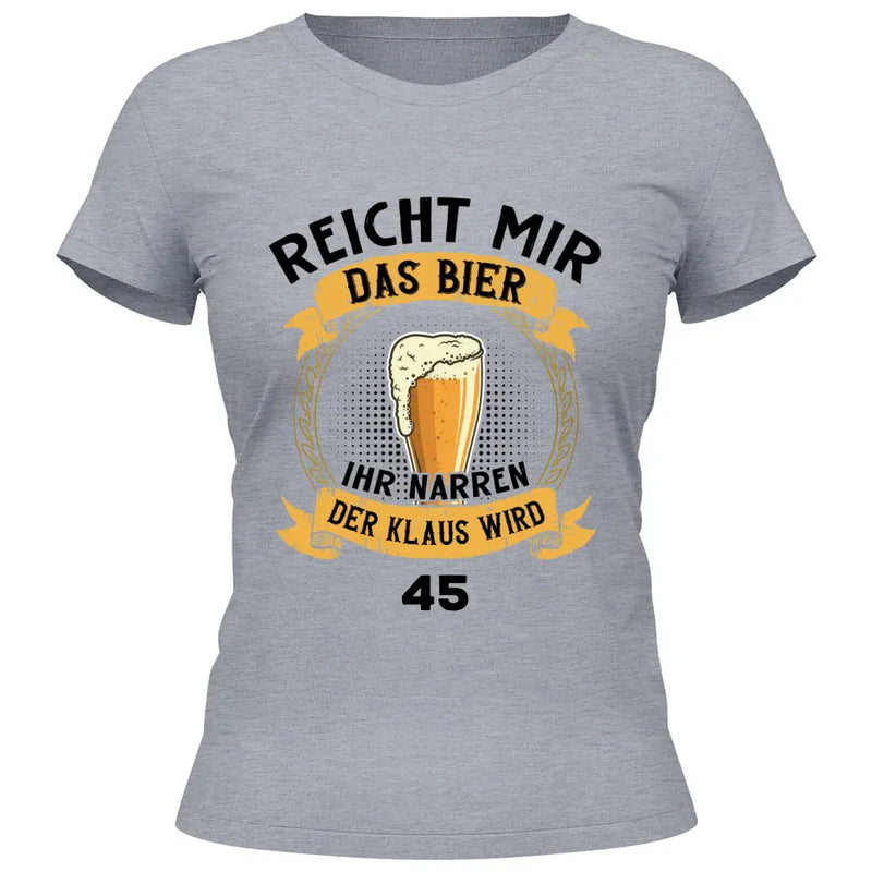 Reicht mir das Bier Geburtstag - Personalisierbares T-Shirt