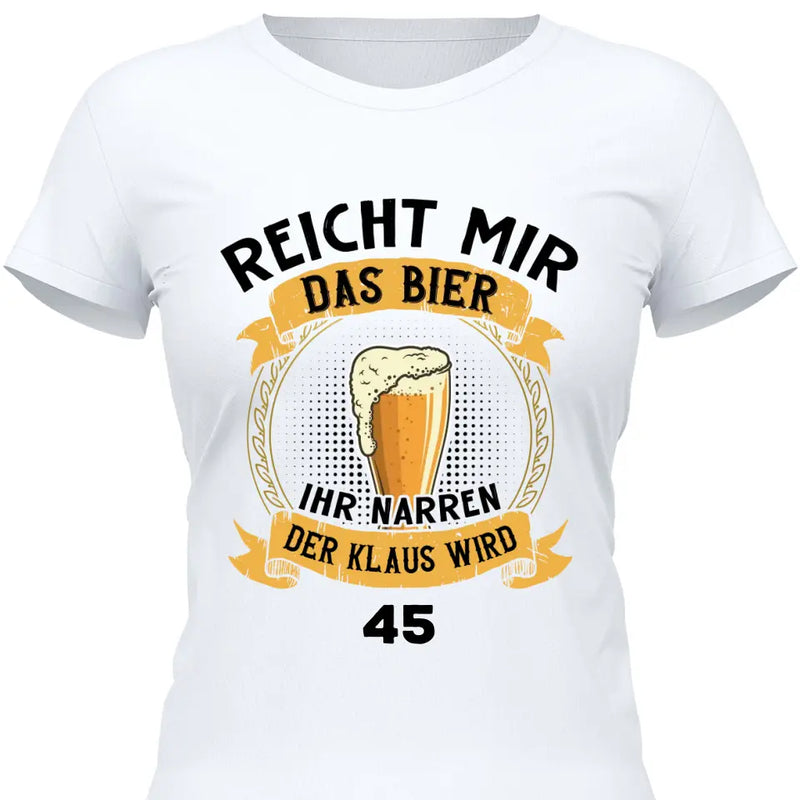 Reicht mir das Bier Geburtstag - Personalisierbares T-Shirt