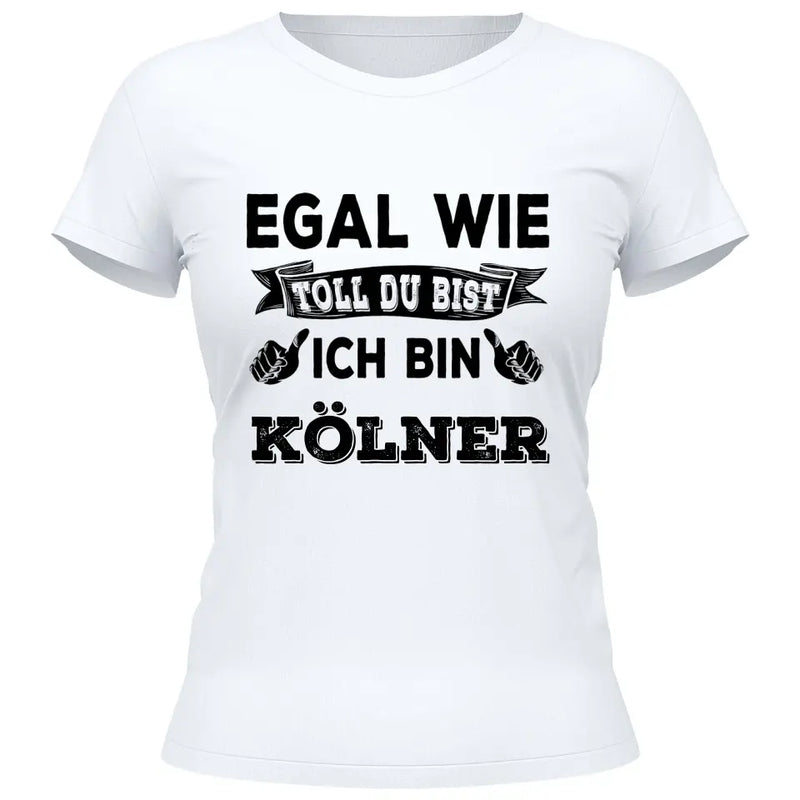 Egal wie toll du bist - Personalisierbares T-Shirt