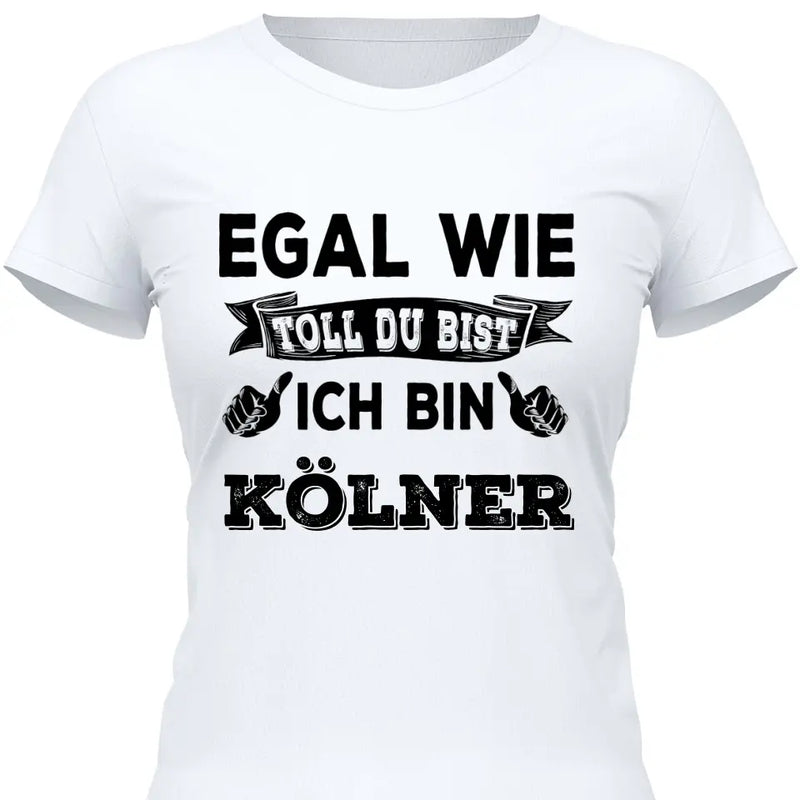 Egal wie toll du bist - Personalisierbares T-Shirt