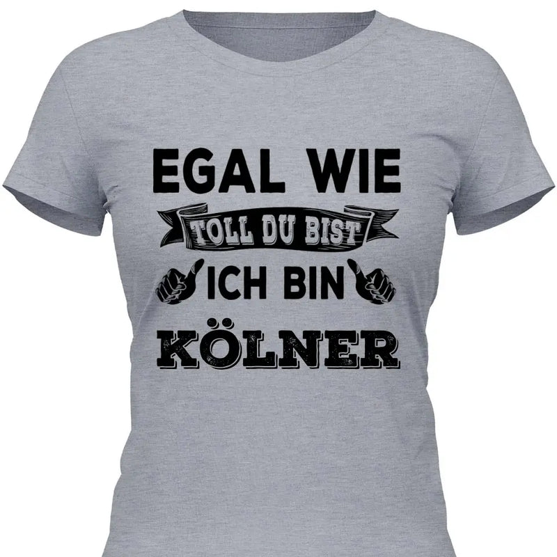 Egal wie toll du bist - Personalisierbares T-Shirt