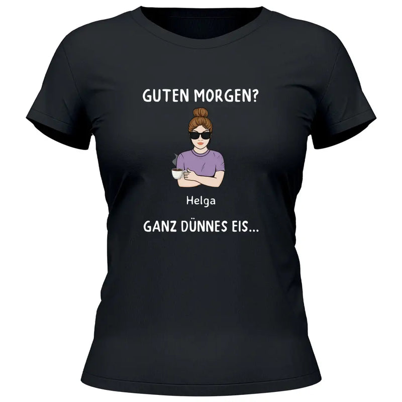 Guten Morgen? Ganz dünnes Eis… - Personalisierbares T-Shirt